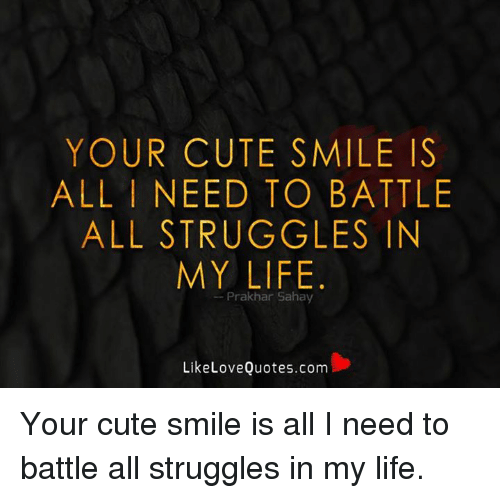 Your Cute Smile Is All I Need To Battle All Struggles In My Life. Whatsapp  Status
