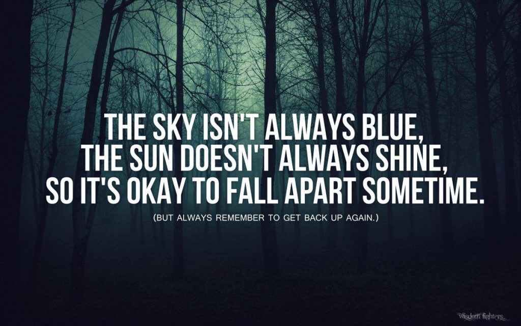 The Sun Doesn T Always Shine So It S Okay To Fall Apart Sometimes