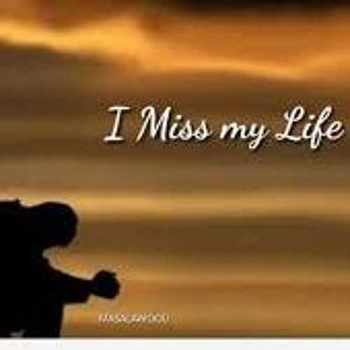 I miss my life. WhatsApp Status